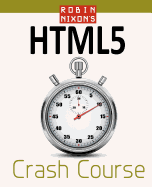 Robin Nixon's Html5 Crash Course: Learn Html5 in 20 Easy Lectures