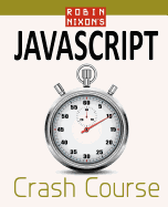 Robin Nixon's JavaScript Crash Course: Learn JavaScript in 14 Easy Lessons
