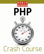 Robin Nixon's PHP Crash Course: Learn PHP in 14 Easy Lectures