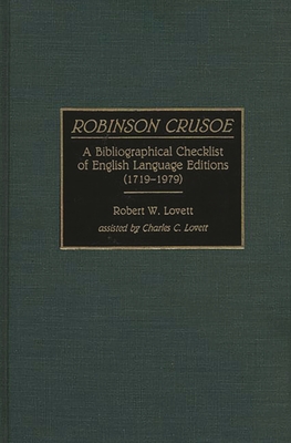 Robinson Crusoe: A Bibliographical Checklist of English Language Editions (1719-1979) - Lovett, Robert W, and Lovett, Charles