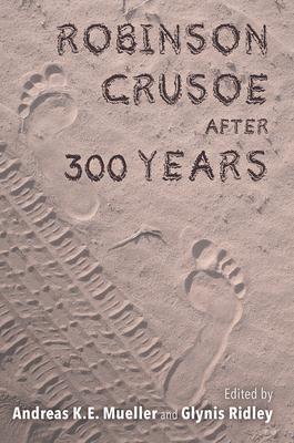 Robinson Crusoe After 300 Years - Mueller, Andreas K E (Contributions by), and Ridley, Glynis (Contributions by), and Brown, Laura Schafer (Contributions by)