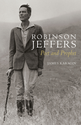 Robinson Jeffers: Poet and Prophet - Karman, James