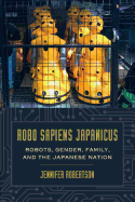 Robo Sapiens Japanicus: Robots, Gender, Family, and the Japanese Nation