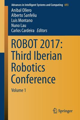 Robot 2017: Third Iberian Robotics Conference: Volume 1 - Ollero, Anibal (Editor), and Sanfeliu, Alberto (Editor), and Montano, Luis (Editor)