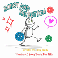 Robot and The Button: Before Bed Children's Book- Cute story - Easy reading Illustrations -Cute Educational Adventure .