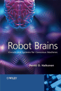 Robot Brains: Circuits and Systems for Conscious Machines - Haikonen, Pentti O