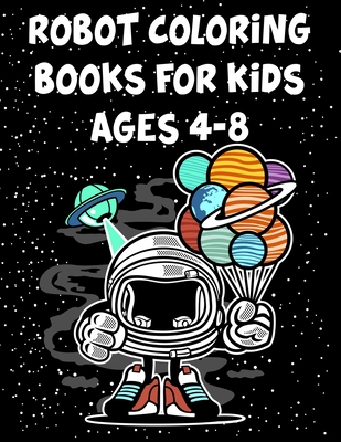Robot Coloring Books For Kids Ages 4-8: Robot Coloring Books For Kids Ages 4-8, Coloring Books Robot. 70 Pages 8.5"x 11" In Cover. - Press, Nice Books