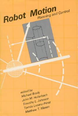 Robot Motion: Planning and Control - Brady, Michael (Editor), and Hollerbach, John (Editor), and Johnson, Timothy L (Editor)