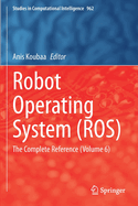 Robot Operating System (ROS): The Complete Reference (Volume 6)