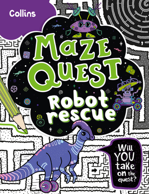 Robot Rescue: Solve 50 Mazes in This Adventure Story for Kids Aged 7+ - Hunt, Kia Marie, and Collins Kids