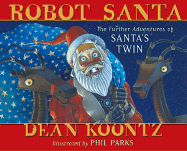 Robot Santa: The Further Adventures of Santa's Twin - Koontz, Dean R