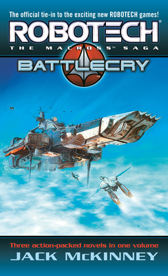 Robotech: The Macross Saga: Battle Cry - McKinney, Jack