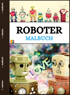 Roboter Malbuch: Lustige und einfache Roboter Malvorlagen f?r Kleinkinder - Rosch, Melamie