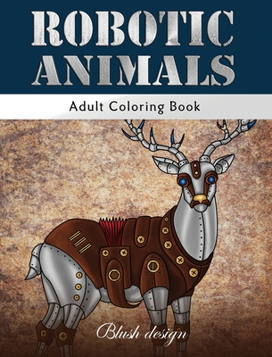 Robotic Animals: Adult Coloring Book - Design, Blush