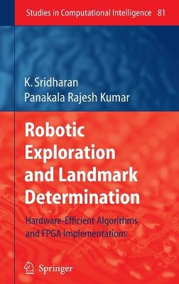 Robotic Exploration and Landmark Determination: Hardware-Efficient Algorithms and FPGA Implementations - Sridharan, K, and Kumar, Panakala Rajesh