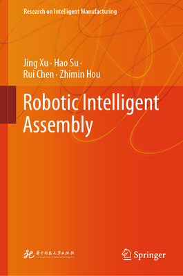 Robotic Intelligent Assembly - Xu, Jing, and Su, Hao, and Chen, Rui
