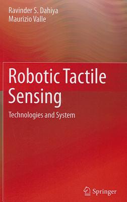 Robotic Tactile Sensing: Technologies and System - Dahiya, Ravinder S., and Valle, Maurizio