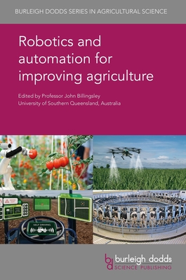 Robotics and Automation for Improving Agriculture - Billingsley, John, Prof. (Contributions by), and From, Pl Johan, Prof. (Contributions by), and Grimstad, Lars, Dr...