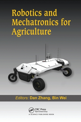 Robotics and Mechatronics for Agriculture - Zhang, Dan (Editor), and Wei, Bin (Editor)