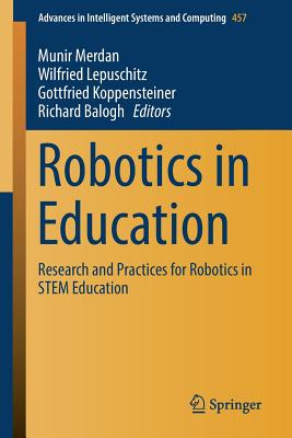 Robotics in Education: Research and Practices for Robotics in Stem Education - Merdan, Munir (Editor), and Lepuschitz, Wilfried (Editor), and Koppensteiner, Gottfried (Editor)