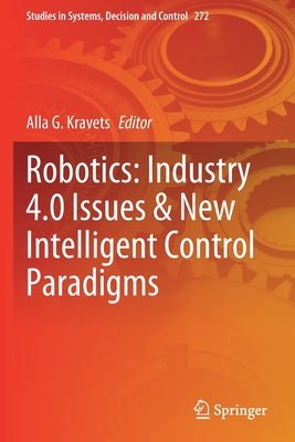 Robotics: Industry 4.0 Issues & New Intelligent Control Paradigms - Kravets, Alla G (Editor)