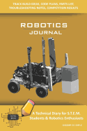 Robotics Journal - A Technical Diary for Stem Students & Robotics Enthusiasts: Build Ideas, Code Plans, Parts List, Troubleshooting Notes, Competition Results, Meeting Minutes, Cheddar Do Simple