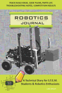 Robotics Journal - A Technical Diary for Stem Students & Robotics Enthusiasts: Build Ideas, Code Plans, Parts List, Troubleshooting Notes, Competition Results, Meeting Minutes, Lime Circuit