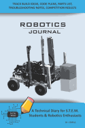 Robotics Journal - A Technical Diary for Stem Students & Robotics Enthusiasts: Build Ideas, Code Plans, Parts List, Troubleshooting Notes, Competition Results, Meeting Minutes, Sky Simple
