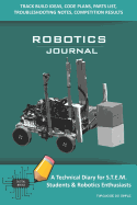 Robotics Journal - A Technical Diary for Stem Students & Robotics Enthusiasts: Build Ideas, Code Plans, Parts List, Troubleshooting Notes, Competition Results, Meeting Minutes, Turquoise Do Simple