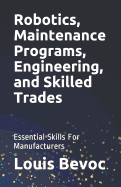 Robotics, Maintenance Programs, Engineering, and Skilled Trades: Essential Skills for Manufacturers