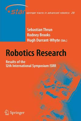 Robotics Research: Results of the 12th International Symposium ISRR - Thrun, Sebastian (Editor), and Brooks, Rodney A. (Editor), and Durrant-Whyte, Hugh (Editor)