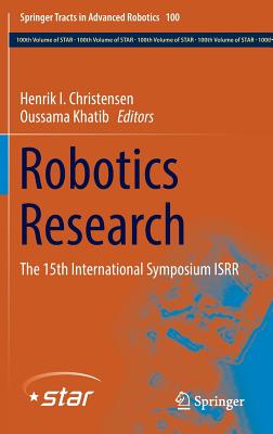 Robotics Research: The 15th International Symposium Isrr - Christensen, Henrik I (Editor), and Khatib, Oussama (Editor)