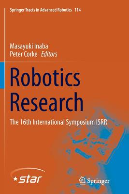 Robotics Research: The 16th International Symposium Isrr - Inaba, Masayuki (Editor), and Corke, Peter (Editor)