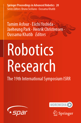 Robotics Research: The 19th International Symposium ISRR - Asfour, Tamim (Editor), and Yoshida, Eiichi (Editor), and Park, Jaeheung (Editor)