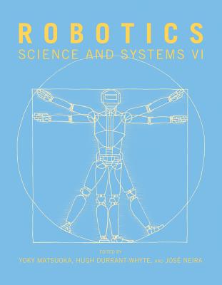 Robotics: Science and Systems VI - Matsuoka, Yoky (Editor), and Durrant-Whyte, Hugh (Editor), and Neira, Jos (Editor)