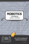 Robotics Technical Journal Notebook - For Stem Students & Robotics Enthusiasts: Build Ideas, Code Plans, Parts List, Troubleshooting Notes, Competition Results, Meeting Minutes, Black Do1 Plain
