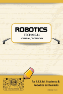 Robotics Technical Journal Notebook - For Stem Students & Robotics Enthusiasts: Build Ideas, Code Plans, Parts List, Troubleshooting Notes, Competition Results, Meeting Minutes, Cheddar Plain