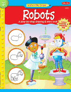 Robots: A Step-By-Step Drawing & Story Book