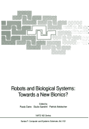 Robots and Biological Systems: Towards a New Bionics?: Proceedings of the NATO Advanced Workshop on Robots and Biological Systems, Held at II Ciocco, Toscana, Italy, June 26-30, 1989