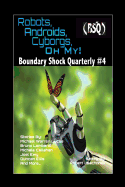 Robots, Androids, Cyborgs, Oh My!: Boundary Shock Quarterly #4