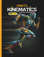 Robots Kinematics: Books About Robotics Engineering for Kids Explain the Mechanical Engineering Robotic Arms and How Do Robots Move