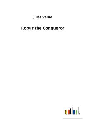 Robur the Conqueror - Verne, Jules