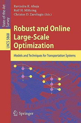Robust and Online Large-Scale Optimization: Models and Techniques for Transportation Systems - Ahuja, Ravindra K (Editor), and Mhring, Rolf H (Editor), and Zaroliagis, Christos D (Editor)