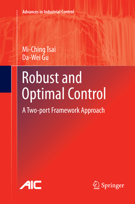 Robust and Optimal Control: A Two-Port Framework Approach - Tsai, Mi-Ching, and Gu, Da-Wei