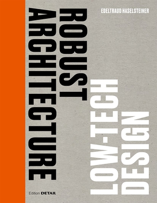 Robust Architecture. Low Tech Design - Haselsteiner, Edeltraud (Editor)