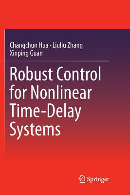 Robust Control for Nonlinear Time-Delay Systems - Hua, Changchun, and Zhang, Liuliu, and Guan, Xinping