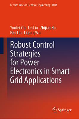 Robust Control Strategies for Power Electronics in Smart Grid Applications - Yin, Yunfei, and Liu, Lei, and Hu, Zhijian