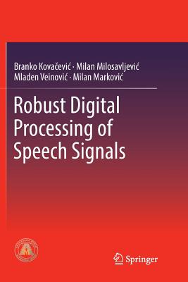 Robust Digital Processing of Speech Signals - Kovacevic, Branko, and Milosavljevic, Milan M, and Veinovic, Mladen