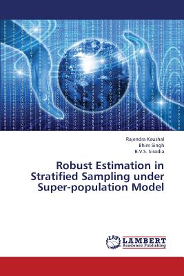 Robust Estimation in Stratified Sampling Under Super-Population Model - Kaushal Rajendra, and Singh Bhim, and Sisodia B V S