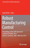 Robust Manufacturing Control: Proceedings of the Cirp Sponsored Conference Romac 2012, Bremen, Germany, 18th-20th June 2012